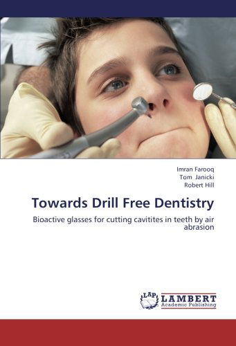 Towards Drill Free Dentistry: Bioactive Glasses for Cutting Cavitites in Teeth by Air Abrasion - Robert Hill - Kirjat - LAP LAMBERT Academic Publishing - 9783659221996 - tiistai 28. elokuuta 2012