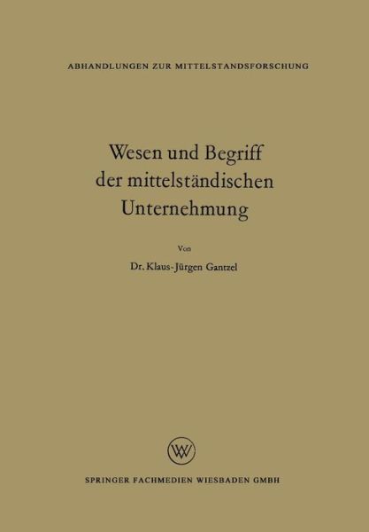 Cover for Klaus Jurgen Gantzel · Wesen Und Begriff Der Mittelstandischen Unternehmung - Abhandlungen Zur Mittelstandsforschung (Pocketbok) [1962 edition] (1962)