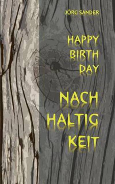 Happy Birthday Nachhaltigkeit - Jorg Sander - Książki - Books On Demand - 9783732238996 - 8 maja 2013