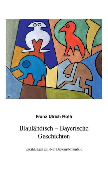 Cover for Franz-ulrich Roth · Blaulandisch-bayerische Geschichten (Paperback Book) [German edition] (2013)