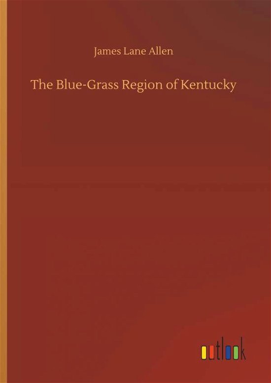 The Blue-Grass Region of Kentucky - Allen - Kirjat -  - 9783734078996 - keskiviikko 25. syyskuuta 2019