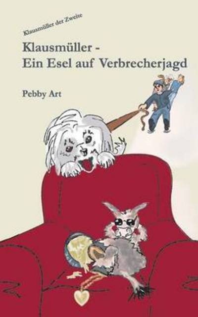 Cover for Pebby Art · Klausmuller - Ein Esel Auf Verbrecherjagd (Paperback Book) (2015)