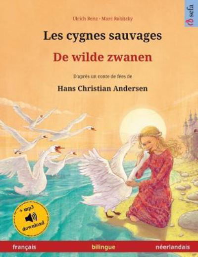 Cover for Ulrich Renz · Les cygnes sauvages - De wilde zwanen (francais - neerlandais): Livre bilingue pour enfants d'apres un conte de fees de Hans Christian Andersen, avec livre audio a telecharger - Sefa Albums Illustres En Deux Langues (Paperback Bog) (2024)