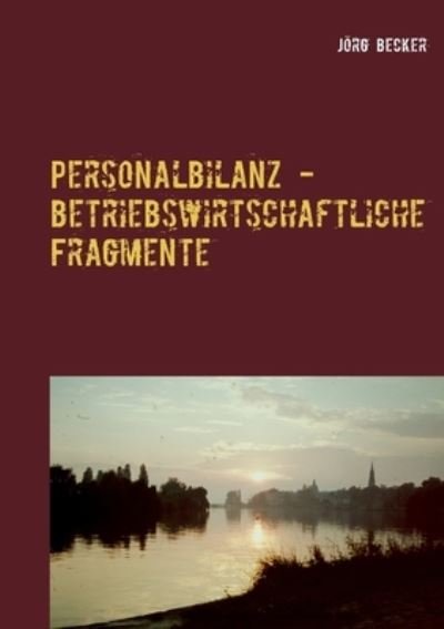 Personalbilanz - betriebswirtschaftliche Fragmente: Inhalte im Zeitraffer - Joerg Becker - Livres - Books on Demand - 9783741250996 - 19 juillet 2016