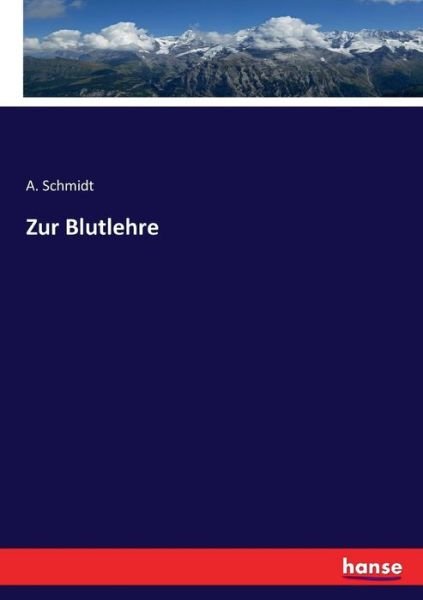 Zur Blutlehre - Schmidt - Bøger -  - 9783743425996 - 26. november 2016