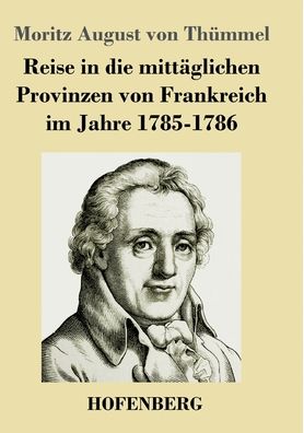 Cover for Moritz August Von Thummel · Reise in die mittaglichen Provinzen von Frankreich im Jahre 1785-1786 (Paperback Book) (2020)