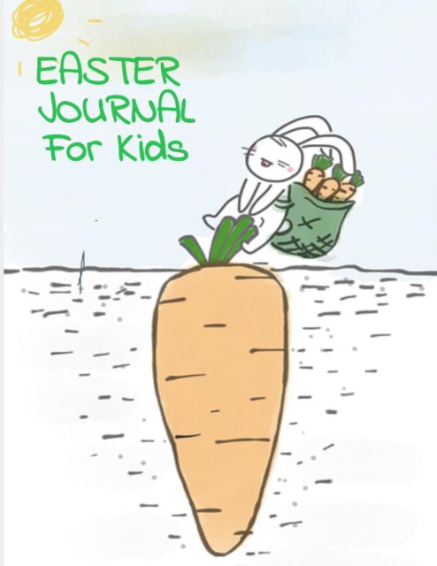 Cover for Ellie Green · Easter Journal for Kids: Lined Journaling Pages to Write In, Draw &amp; Sketch - Bunny Diary Gift - - 130 Pages - 8.5 X 11 (Paperback Book) (2019)