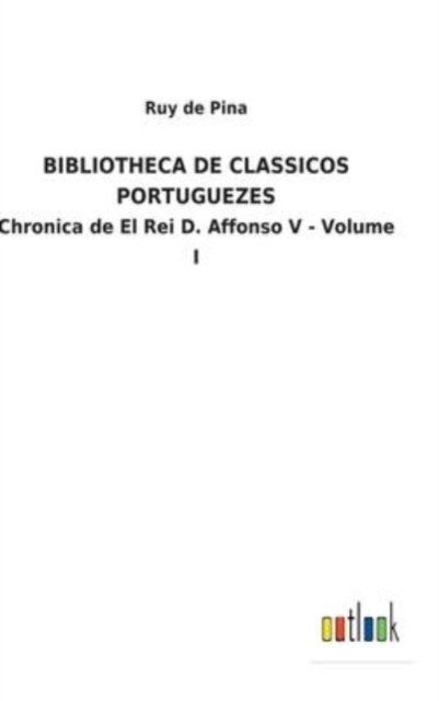 Cover for Ruy De Pina · Bibliotheca de Classicos Portuguezes (Innbunden bok) (2022)