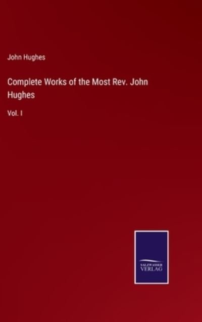 Cover for John Hughes · Complete Works of the Most Rev. John Hughes (Hardcover Book) (2022)