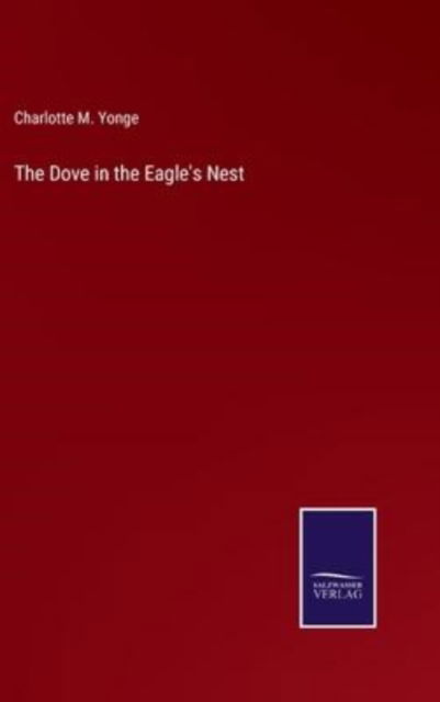 Cover for Charlotte M Yonge · The Dove in the Eagle's Nest (Hardcover Book) (2022)