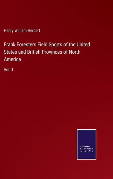 Cover for Henry William Herbert · Frank Foresters Field Sports of the United States and British Provinces of North America (Innbunden bok) (2022)