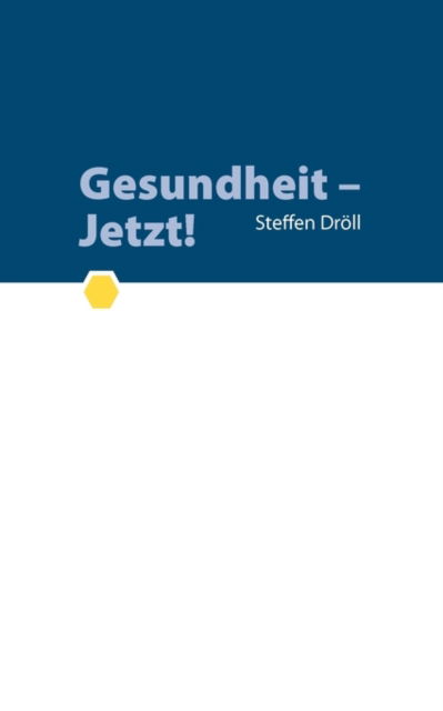 Cover for Steffen Dröll · Gesundheit - Jetzt! (Paperback Book) [German edition] (2007)