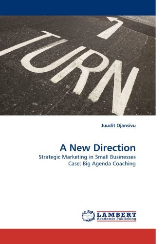 Cover for Juudit Ojansivu · A New Direction: Strategic Marketing in Small Businesses Case; Big Agenda Coaching (Pocketbok) (2010)
