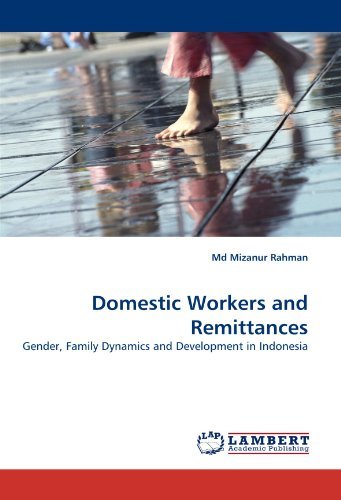 Domestic Workers and Remittances: Gender, Family Dynamics and Development in Indonesia - Md Mizanur Rahman - Libros - LAP LAMBERT Academic Publishing - 9783838354996 - 18 de mayo de 2010