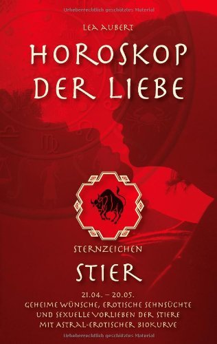Cover for Lea Aubert · Horoskop der Liebe - Sternzeichen Stier: Geheime Wunsche, erotische Sehnsuchte und sexuelle Vorlieben der Stiere mit astral-erotischer Biokurve (Paperback Book) [German edition] (2014)