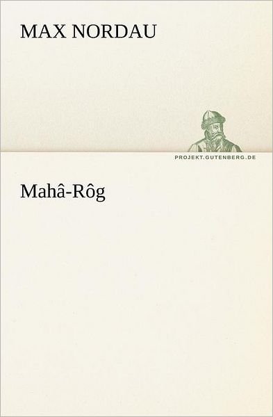 Mahâ-rôg (Tredition Classics) (German Edition) - Max Nordau - Livros - tredition - 9783842409996 - 8 de maio de 2012