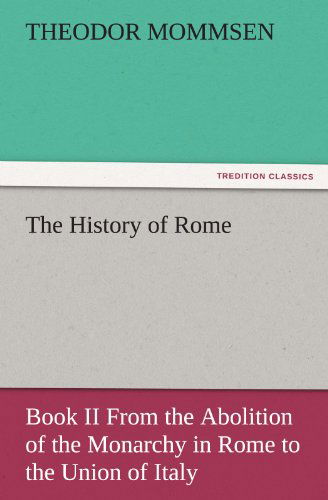 Cover for Theodor Mommsen · The History of Rome: Book II from the Abolition of the Monarchy in Rome to the Union of Italy (Tredition Classics) (Paperback Book) (2011)
