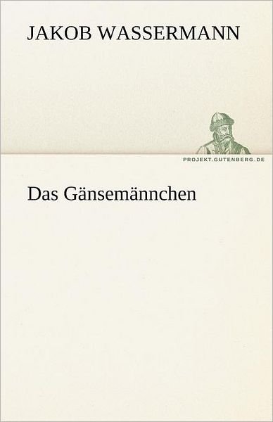 Cover for Jakob Wassermann · Das Gänsemännchen (Tredition Classics) (German Edition) (Paperback Book) [German edition] (2012)