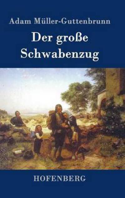 Cover for Adam Muller-guttenbrunn · Der Grosse Schwabenzug (Innbunden bok) (2015)