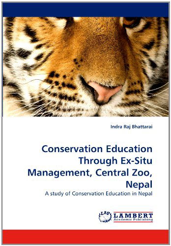 Cover for Indra Raj Bhattarai · Conservation Education Through Ex-situ Management, Central Zoo, Nepal: a Study of Conservation Education in Nepal (Paperback Bog) (2011)