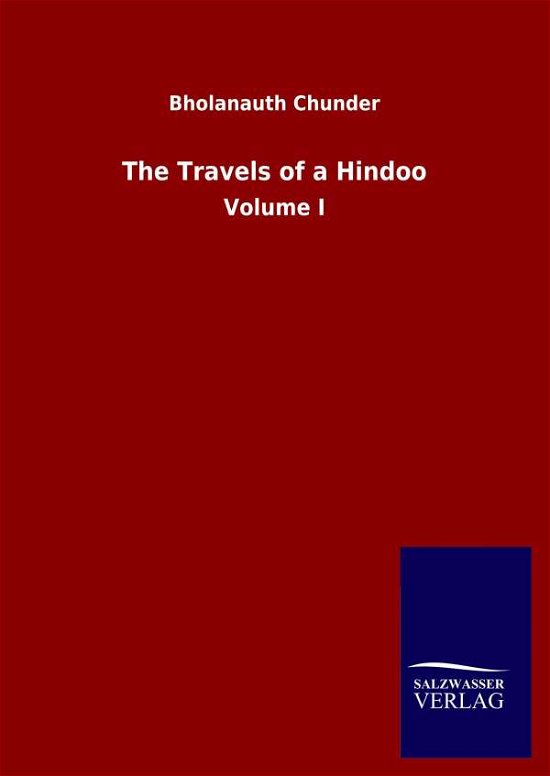 Cover for Bholanauth Chunder · The Travels of a Hindoo: Volume I (Hardcover Book) (2020)