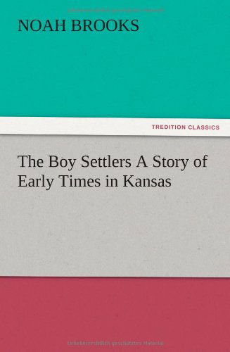 Cover for Noah Brooks · The Boy Settlers a Story of Early Times in Kansas (Pocketbok) (2012)