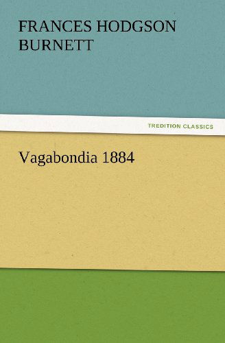 Vagabondia 1884 (Tredition Classics) - Frances Hodgson Burnett - Books - tredition - 9783847222996 - February 23, 2012