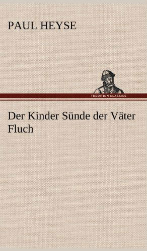 Der Kinder Sunde Der Vater Fluch - Paul Heyse - Books - TREDITION CLASSICS - 9783847251996 - May 11, 2012