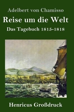 Cover for Adelbert von Chamisso · Reise um die Welt (Grossdruck) (Hardcover Book) (2019)