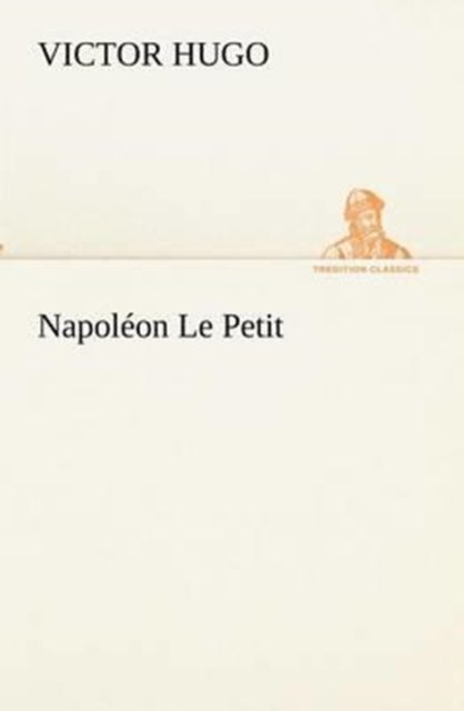 Cover for Victor Hugo · Napoléon Le Petit (Tredition Classics) (French Edition) (Paperback Bog) [French edition] (2012)
