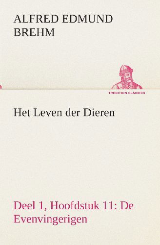 Cover for Alfred Edmund Brehm · Het Leven Der Dieren Deel 1, Hoofdstuk 11: De Evenvingerigen (Tredition Classics) (Dutch Edition) (Paperback Bog) [Dutch edition] (2013)