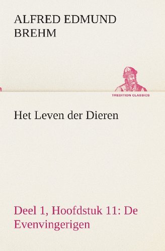 Cover for Alfred Edmund Brehm · Het Leven Der Dieren Deel 1, Hoofdstuk 11: De Evenvingerigen (Tredition Classics) (Dutch Edition) (Paperback Book) [Dutch edition] (2013)