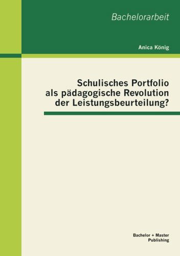 Cover for Anica König · Schulisches Portfolio Als Pädagogische Revolution Der Leistungsbeurteilung? (Paperback Book) [German edition] (2012)