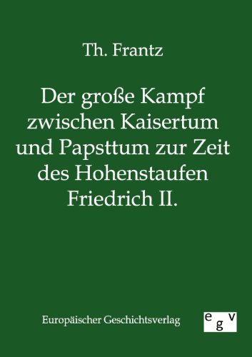 Cover for Th Frantz · Der grosse Kampf zwischen Kaisertum und Papsttum zur Zeit des Hohenstaufen Friedrich II. (Paperback Bog) [German edition] (2011)