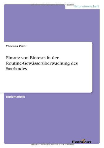Einsatz von Biotests in der Routine-Gewasseruberwachung des Saarlandes - Thomas Ziehl - Books - Examicus Verlag - 9783867460996 - April 27, 2012