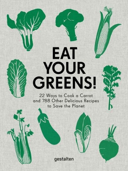 Cover for Dieng · Eat Your Greens!: 22 Ways to Cook a Carrot and 788 Other Delicious Recipes to Save the Planet (Gebundenes Buch) (2020)