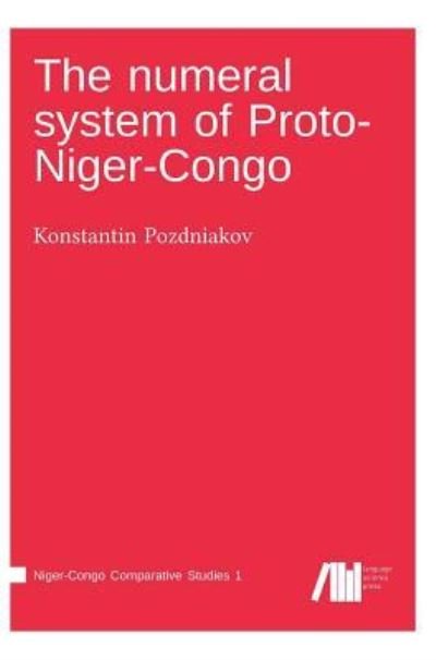 Cover for Konstantin Pozdniakov · The numeral system of Proto-Niger-Congo (Hardcover Book) (2018)