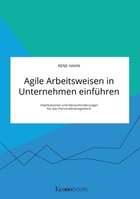 Cover for Rene Hahn · Agile Arbeitsweisen in Unternehmen einfuhren: Implikationen und Herausforderungen fur das Personalmanagement (Paperback Book) (2020)