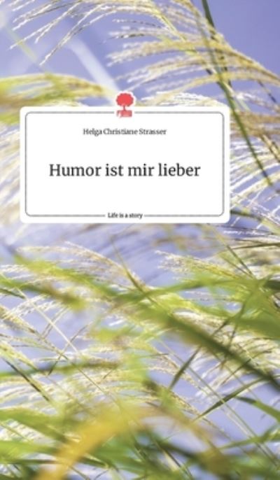 Cover for Helga Christiane Strasser · Humor ist mir lieber. Life is a Story - story.one (Hardcover Book) (2021)