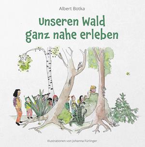 Cover for Albert Botka · Unseren Wald ganz nahe erleben (Book) (2024)