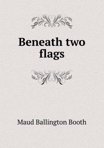 Cover for Maud Ballington Booth · Beneath Two Flags (Paperback Book) (2013)