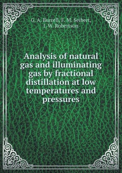 Cover for G a Burrell · Analysis of Natural Gas and Illuminating Gas by Fractional Distillation at Low Temperatures and Pressures (Pocketbok) (2015)