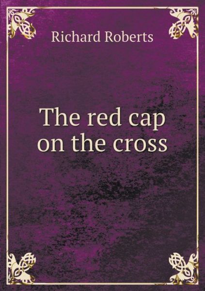 Cover for Richard Roberts · The Red Cap on the Cross (Paperback Book) (2015)