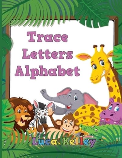 Cover for Luca Kelley · Trace Letters Alphabet (Paperback Book) (2021)