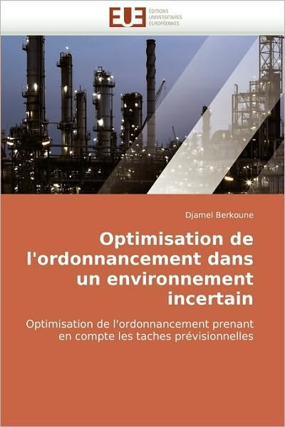 Cover for Djamel Berkoune · Optimisation De L'ordonnancement Dans Un Environnement Incertain: Optimisation De L'ordonnancement Prenant en Compte Les Taches Prévisionnelles (Pocketbok) [French edition] (2018)