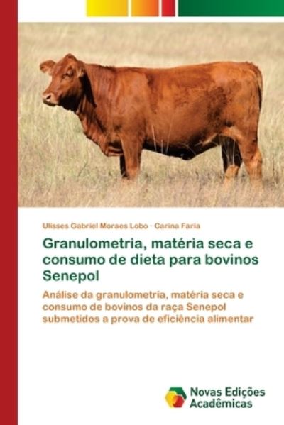 Cover for Ulisses Gabriel Moraes Lobo · Granulometria, materia seca e consumo de dieta para bovinos Senepol (Paperback Book) (2018)