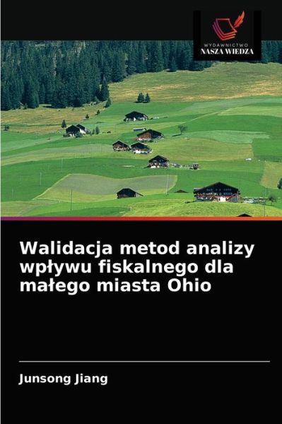 Walidacja metod analizy wplywu fiskalnego dla malego miasta Ohio - Junsong Jiang - Livros - Wydawnictwo Nasza Wiedza - 9786202767996 - 26 de janeiro de 2021