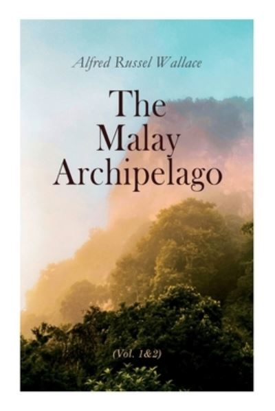 Cover for Alfred Russel Wallace · The Malay Archipelago (Vol. 1&amp;2): Complete Edition (Pocketbok) (2021)