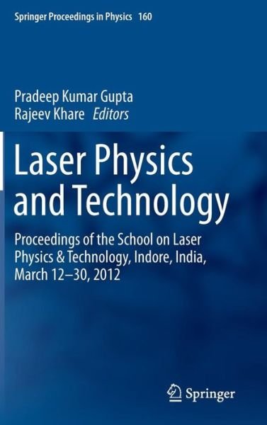 Cover for Pradeep Kumar Gupta · Laser Physics and Technology: Proceedings of the School on Laser Physics &amp; Technology, Indore, India, March 12-30, 2012 - Springer Proceedings in Physics (Hardcover Book) [2015 edition] (2014)