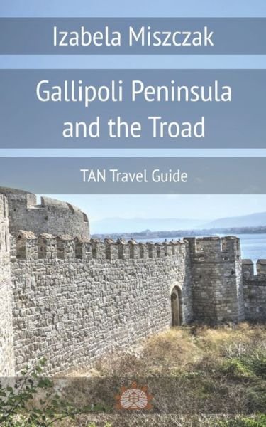 Cover for Izabela Miszczak · Gallipoli Peninsula and the Troad (Taschenbuch) (2019)
